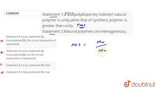 Statement 1PDIpolydispersity indexof natural polymer is unitywhile that of syntheric polymer [upl. by Ellsworth]