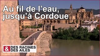 Au fil de leau jusquà Cordoue  reportage complet [upl. by Copeland]