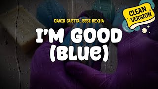 David Guetta amp Bebe Rexha  Im Good Blue Clean Version Lyrics [upl. by Elmina]