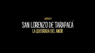 Capítulo V San Lorenzo de Tarapacá La quebrada del amor [upl. by Stevana]