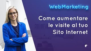 Come aumentare le visite al Sito Internet i 3 passaggi fondamentali [upl. by Emmalynne]