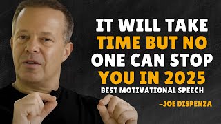 IT WILL TAKE TIME BUT NO ONE CAN STOP YOU IN 2025  Dr Joe Dispenza Motivation [upl. by Genvieve]