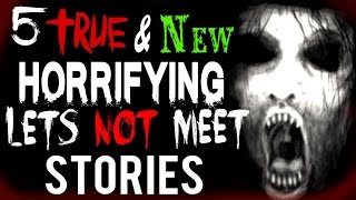 5 True and Scary Lets NOT Meet Stories [upl. by Oscar]