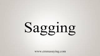 How To Say Sagging [upl. by Wolbrom]