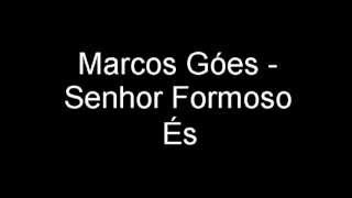 Senhor Formoso És  Marcos Góes [upl. by Ardnalac]