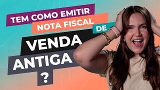 Nota fiscal RETROATIVA  Posso emitir Como emitir Qual é o prazo [upl. by Center]