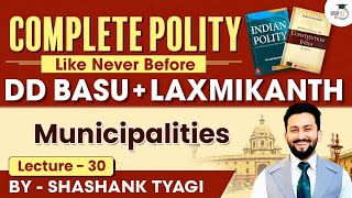 Municipalities  Lecture 30  Indian Polity Simplified  DD Basu Series  StudyIQ IAS [upl. by Enirhtac]