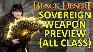 SOVEREIGN WEAPON PREVIEW ALL CLASS Black Desert Online BDO [upl. by Admama302]