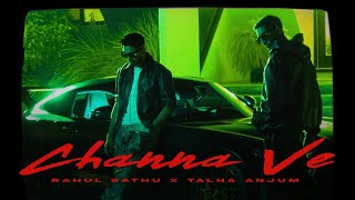 Rahul Sathu x Talha Anjum  Channa Ve Official Video [upl. by Anailil810]