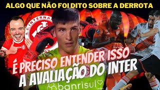 O QUE NÃO FOI DITO SOBRE A DERROTA PARA O RIVER É MUITO IMPORTANTE A AVALIAÇÃO INTERNA DO INTER [upl. by Ocnarf]