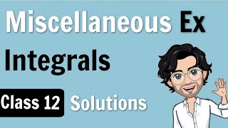 Integrals Miscellaneous Exercise Solutions  Very Important for Class 12 Boards [upl. by Nahsin]