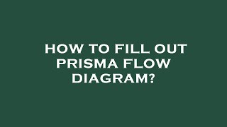 How to fill out prisma flow diagram [upl. by Adaven694]