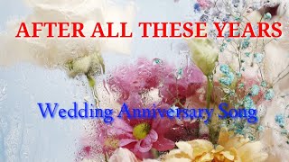 After All These Years Wedding Anniversary Song [upl. by Diarmuid]