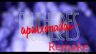 Remake Mulheres Apaixonadas [upl. by Ajtak]