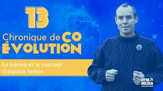 Chronique coévolution N°13  Karma et concept despacetemps [upl. by Innavoig]