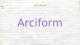 How to pronounce arciform [upl. by Saravat943]