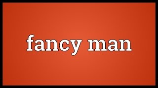 Fancy man Meaning [upl. by Ennasus]