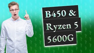 Does B450 support Ryzen 5 5600G [upl. by Copp]