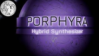 The Ultimate Sound Design Tool Porphrya Synthesizer [upl. by Nodnas237]