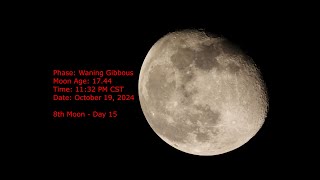 Waning Gibbous Moon  Age 1744  October 19 2024  1132 PM CST 8th Moon Day 15 [upl. by Nonah]