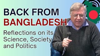 Back from Bangladesh Reflections on its Science Society and Politics [upl. by Cristy691]