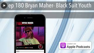 ep 180 Bryan Maher Black Suit Youth [upl. by Domingo821]