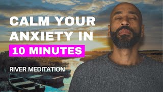 10 minute meditation to calm anxiety and stress The River  Anxiety Relief with Chibs Okereke [upl. by Oibaf311]