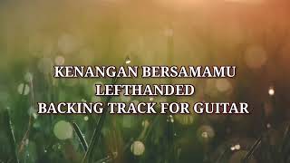 KENANGAN BERSAMAMU LEFTHANDED BACKING TRACK FOR GUITAR [upl. by Ranique240]