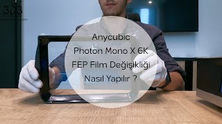 Anycubic Photon Mono X 6K FEP Film Değişikliği Nasıl Yapılır [upl. by Anelrihs403]