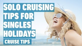 Solo Cruising Tips for Singles Holidays  Cruise Tips [upl. by Marnia]