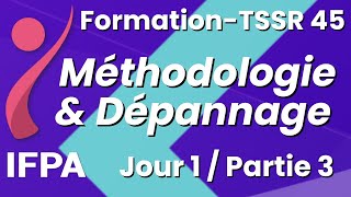 TSSR45 Méthodologie amp Dépannage Jour1Partie4 [upl. by Aniret]