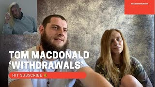 Withdrawals  Tom MacDonald UK HIP HOP COUPLE REACTS [upl. by Airemat469]