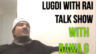 Lugdi with Rai  Ep 1  Bawa G [upl. by Lindeberg]