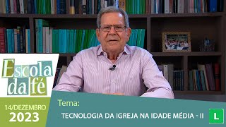 Escola da Fé  Tecnologia da Igreja na Idade Média  II 14122023 [upl. by Raven]