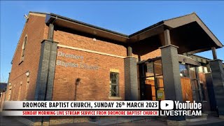 Dromore Baptist Church Live Stream  26th March  2023 AM [upl. by Llehsim]