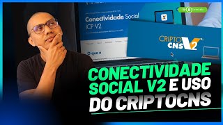 Conectividade Social V2 e uso do CriptoCNS  SAIBA MAIS [upl. by Ahsyla]