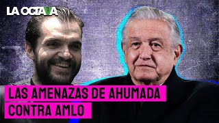 CARLOS AHUMADA AMENAZA a AMLO con revelar VIDEOESCÁNDALOS de miembros de su GABINETE [upl. by Teeter]