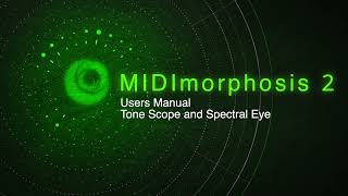 MIDImorphosis 2 User Manual  Tone Scope and Spectral Eye [upl. by Eardnaed]