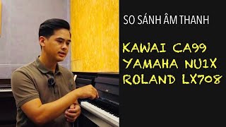 Piano Kawai CA99  Yamaha NU1X  Roland LX708  So sánh âm thanh [upl. by Tterb]