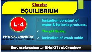 EQUILIBRIUM  L4 Ionization const of Water amp its Ionic Products pH Scale Ionization of Weak Acids [upl. by Aveer]