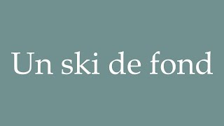 How to Pronounce Un ski de fond A crosscountry ski Correctly in French [upl. by Phiona111]