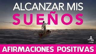 Como LOGRAR mis OBJETIVOS  AFIRMACIONES positivas para ALCANZAR mis SUEÑOS 🤩 20 minutos [upl. by Fates]