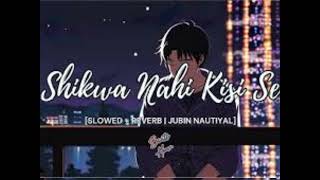 Shikwa nahi kisi se slowedreverb lofi song viralsong flim Naseeb Arun Rajpoot please subscribe [upl. by Xuaeb]