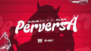 Kaue MC  Perversa DJ Alba [upl. by Ehsom]