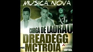 MC TROIA E DREAD E GG  CARGA DE LADRÃO  MÚSICA NOVA [upl. by Truitt]