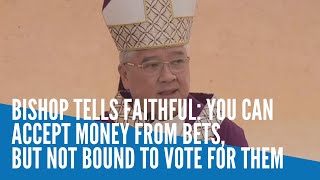 Bishop tells faithful You can accept money from bets but not bound to vote for them [upl. by Marieann]