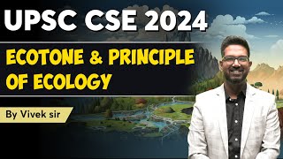 Ecotone and Principle of Ecology  UPSC Environment  UPSC CSE 2024  Vivek sir upsc ias [upl. by Ianteen]