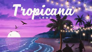 Lowz  Tropicana [upl. by Ardekal]