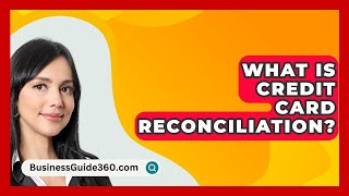 What Is Credit Card Reconciliation  BusinessGuide360com [upl. by Broeder489]