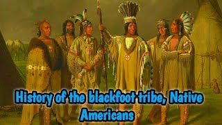 History of the Blackfoot tribe Native Americans [upl. by Redlac]